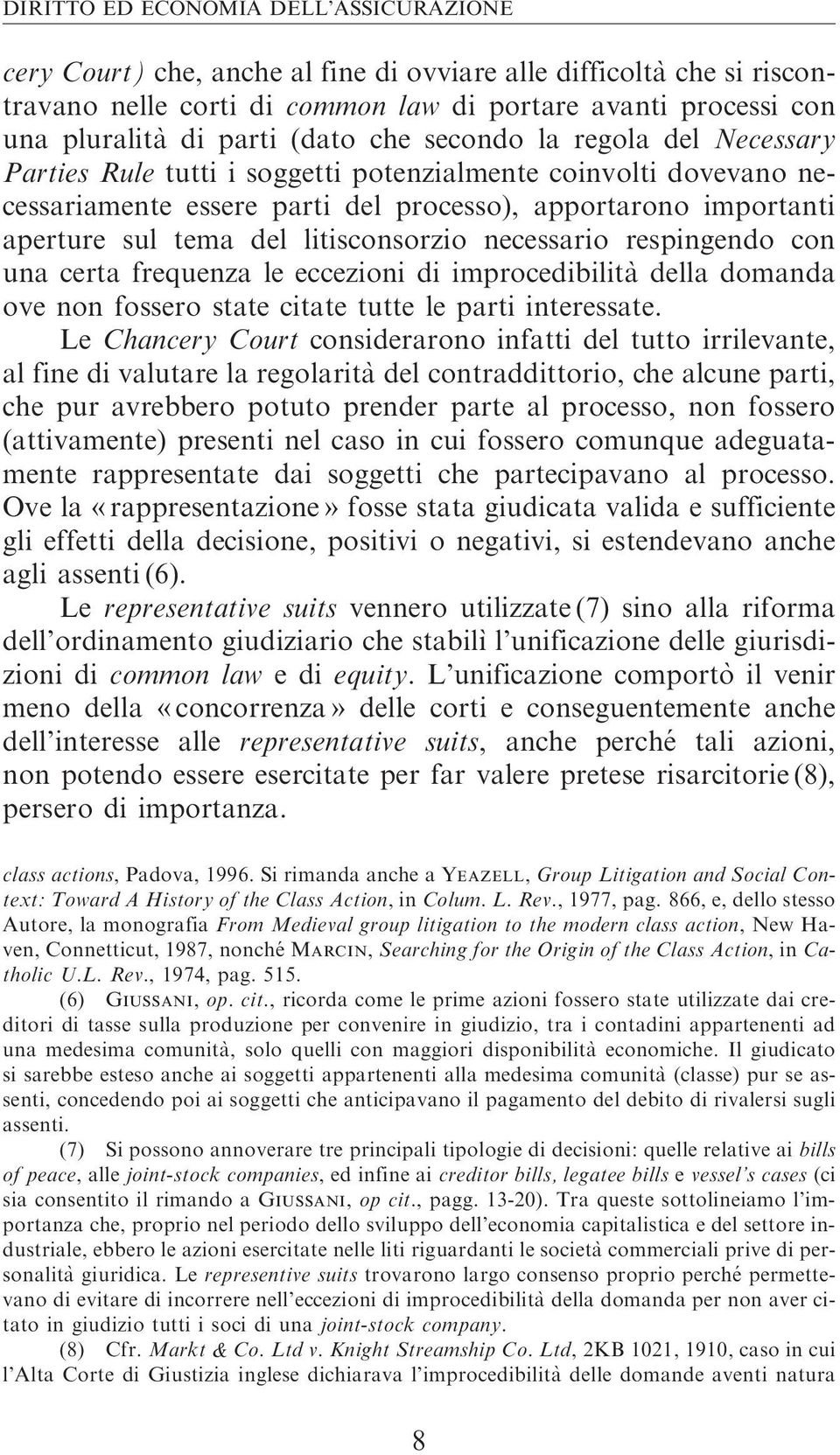 litisconsorzio necessario respingendo con una certa frequenza le eccezioni di improcedibilità della domanda ove non fossero state citate tutte le parti interessate.