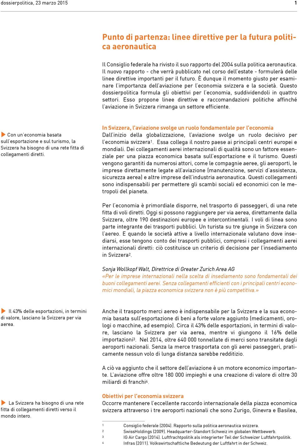 È dunque il momento giusto per esaminare l importanza dell aviazione per l economia svizzera e la società.