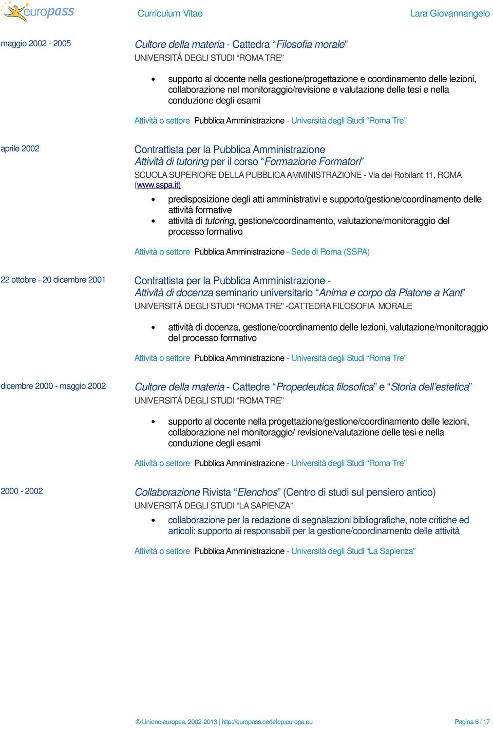tutoring, gestione/coordinamento, valutazione/monitoraggio del processo formativo 22 ottobre - 20 dicembre 2001 - Attività di docenza seminario universitario Anima e corpo da Platone a Kant