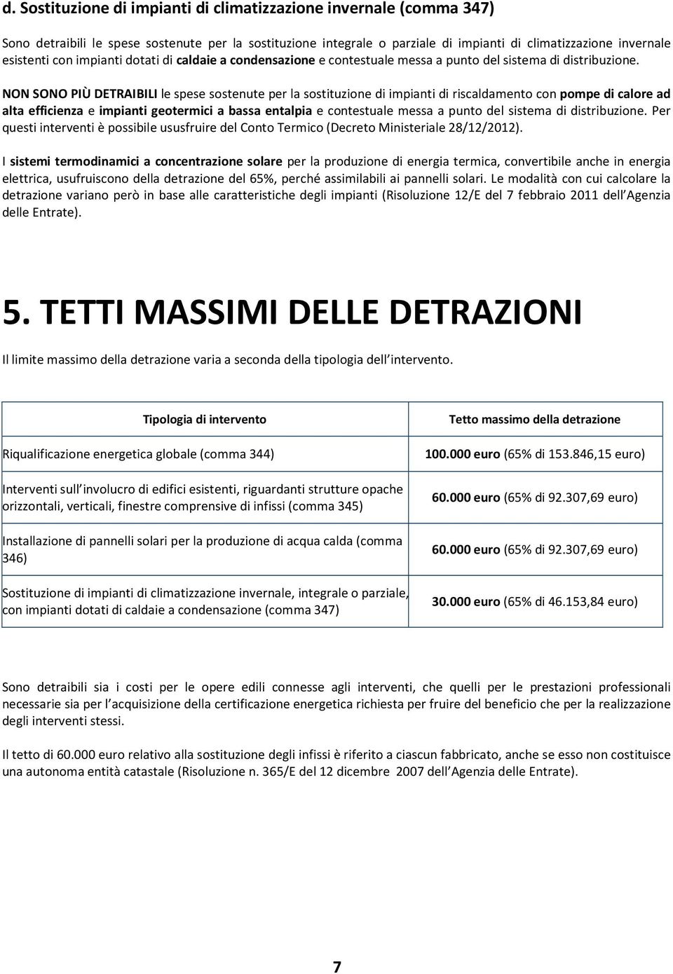 NON SONO PIÙ DETRAIBILI le spese sostenute per la sostituzione di impianti di riscaldamento con pompe di calore ad alta efficienza e impianti geotermici a bassa entalpia e contestuale messa a punto