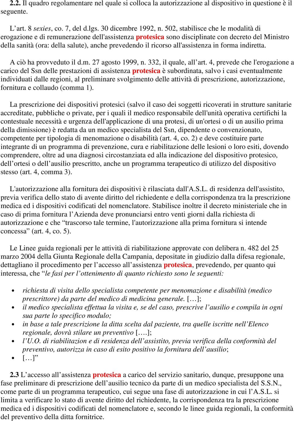 all'assistenza in forma indiretta. A ciò ha provveduto il d.m. 27 agosto 1999, n. 332, il quale, all art.