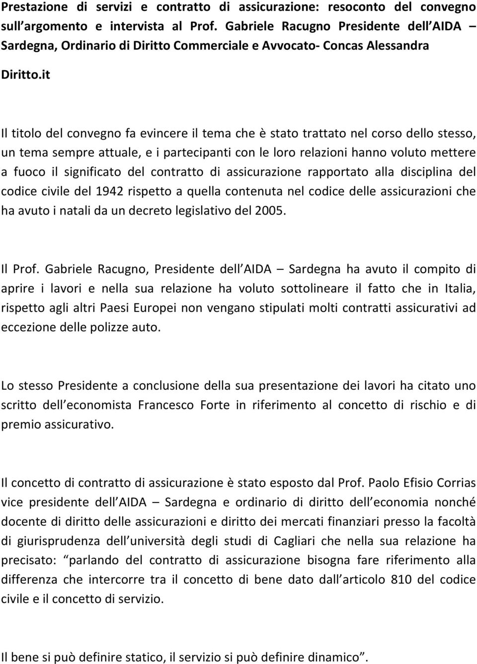 it Il titolo del convegno fa evincere il tema che è stato trattato nel corso dello stesso, un tema sempre attuale, e i partecipanti con le loro relazioni hanno voluto mettere a fuoco il significato