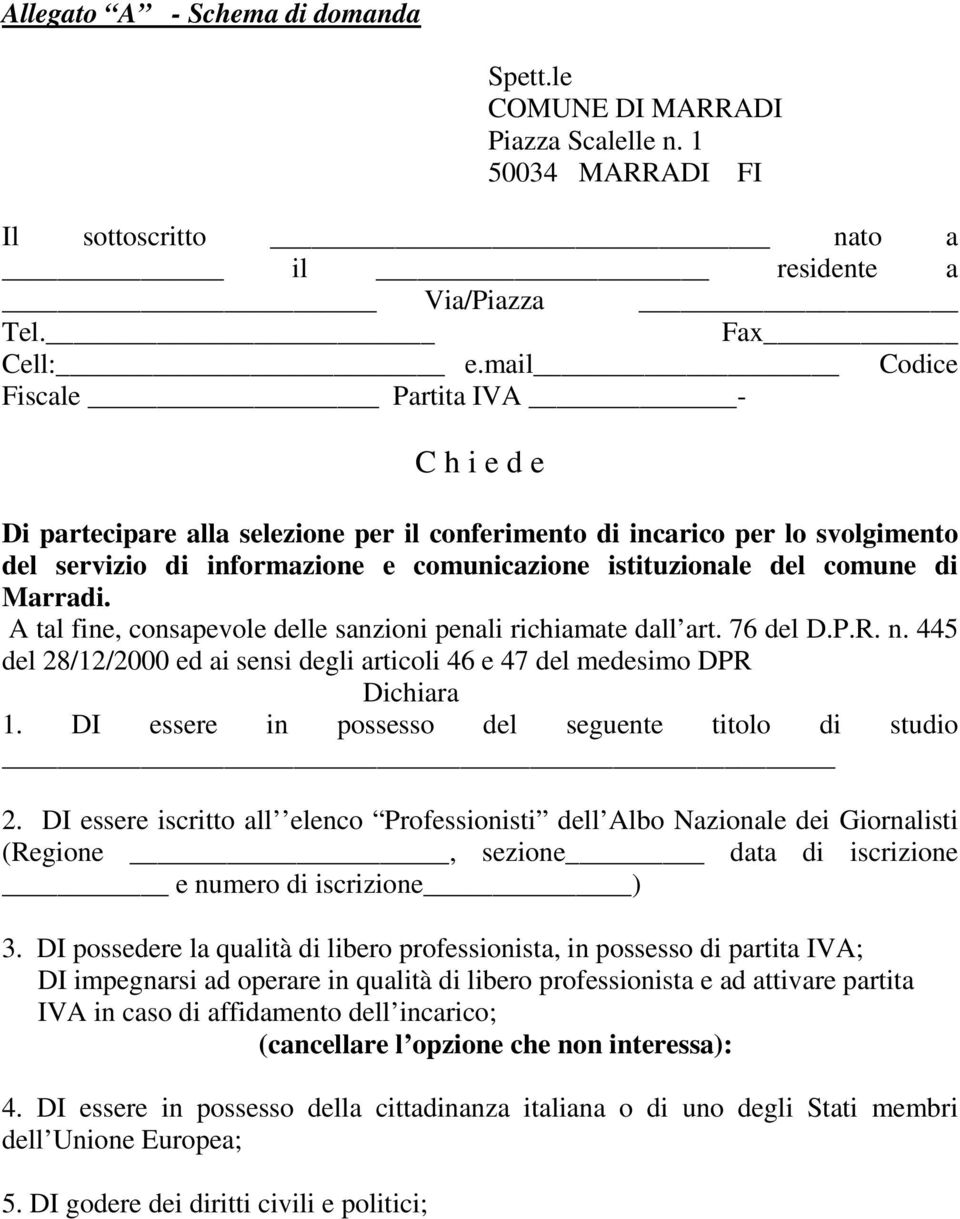 Marradi. A tal fine, consapevole delle sanzioni penali richiamate dall art. 76 del D.P.R. n. 445 del 28/12/2000 ed ai sensi degli articoli 46 e 47 del medesimo DPR Dichiara 1.