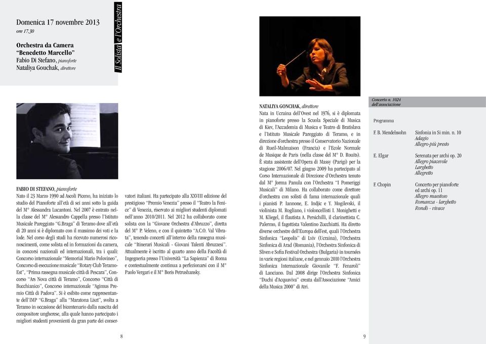 Nel 2007 è entrato nella classe del M Alessandro Cappella presso l Istituto Musicale Pareggiato G.Braga di Teramo dove all età di 20 anni si è diplomato con il massimo dei voti e la lode.