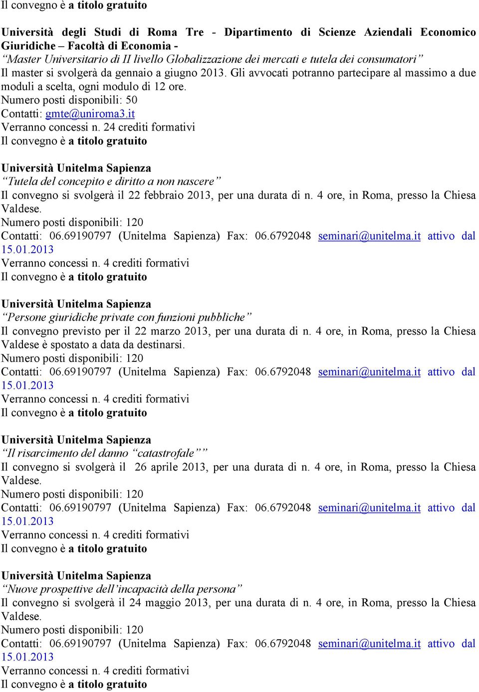 24 crediti formativi Tutela del concepito e diritto a non nascere Il convegno si svolgerà il 22 febbraio 2013, per una durata di n.