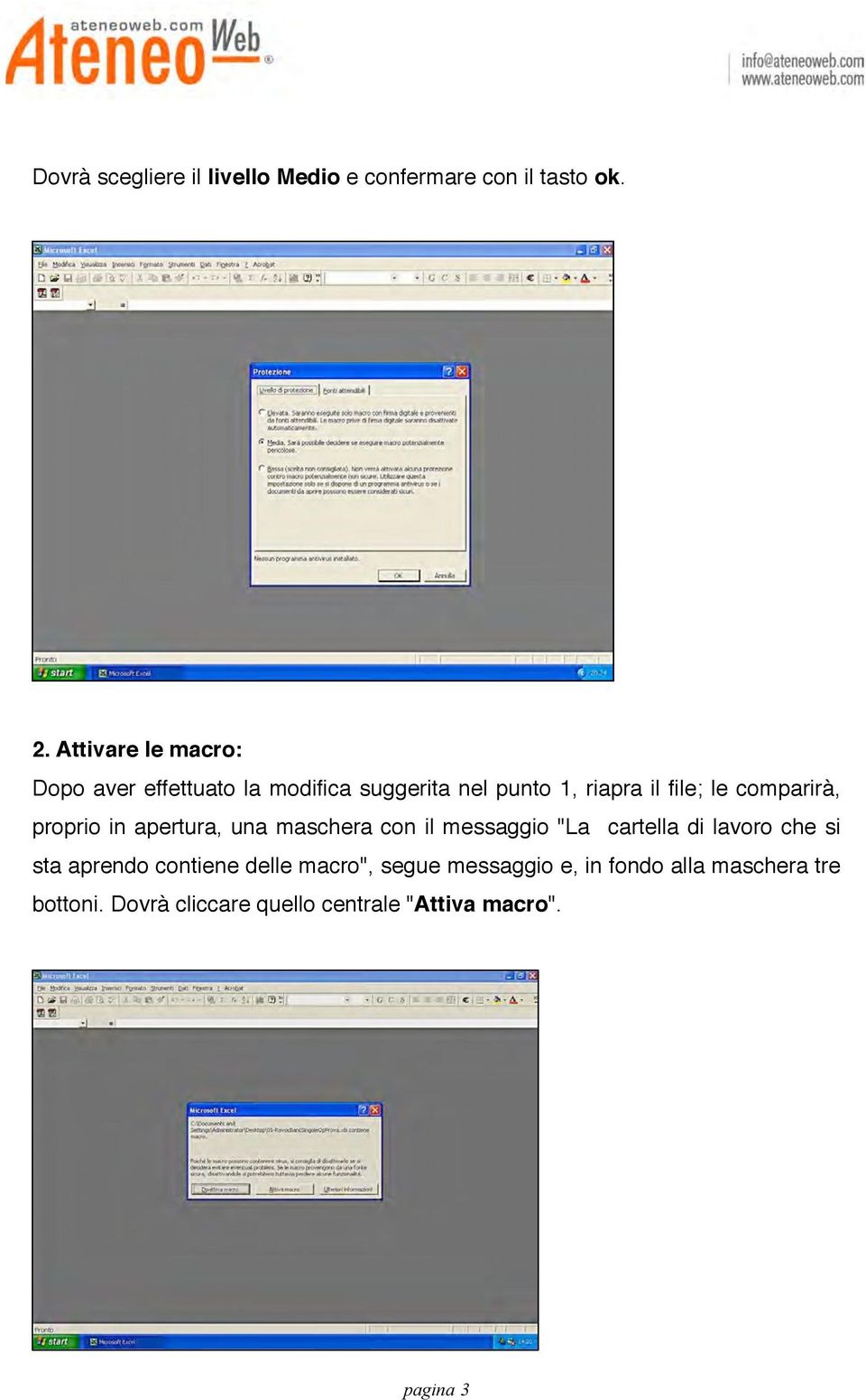 comparirà, proprio in apertura, una maschera con il messaggio "La cartella di lavoro che si sta