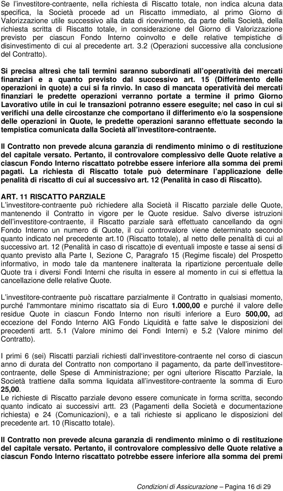 tempistiche di disinvestimento di cui al precedente art. 3.2 (Operazioni successive alla conclusione del Contratto).