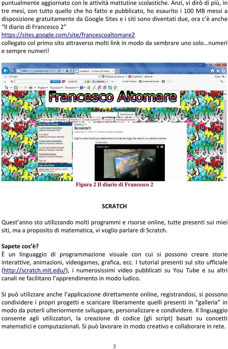diario di Francesco 2 https://sites.google.com/site/francescoaltomare2 collegato col primo sito attraverso molti link in modo da sembrare uno solo numeri e sempre numeri!