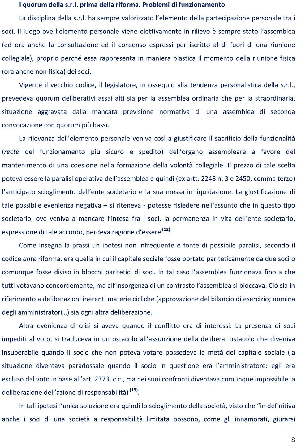 collegiale), proprio perché essa rappresenta in maniera plastica il momento della riunione fisica (ora anche non fisica) dei soci.