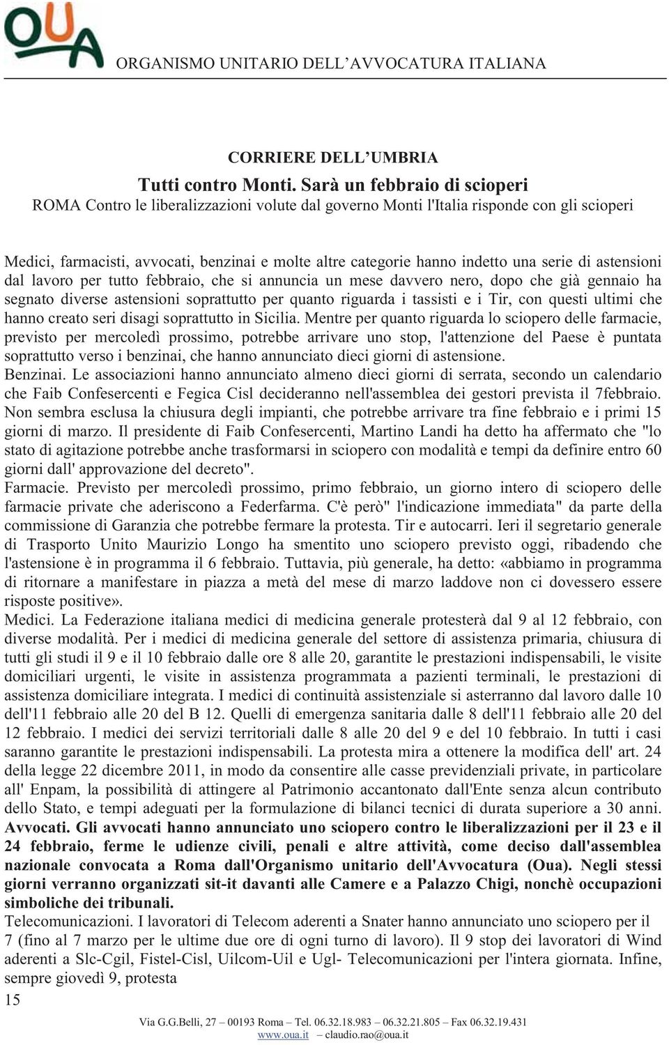 una serie di astensioni dal lavoro per tutto febbraio, che si annuncia un mese davvero nero, dopo che già gennaio ha segnato diverse astensioni soprattutto per quanto riguarda i tassisti e i Tir, con