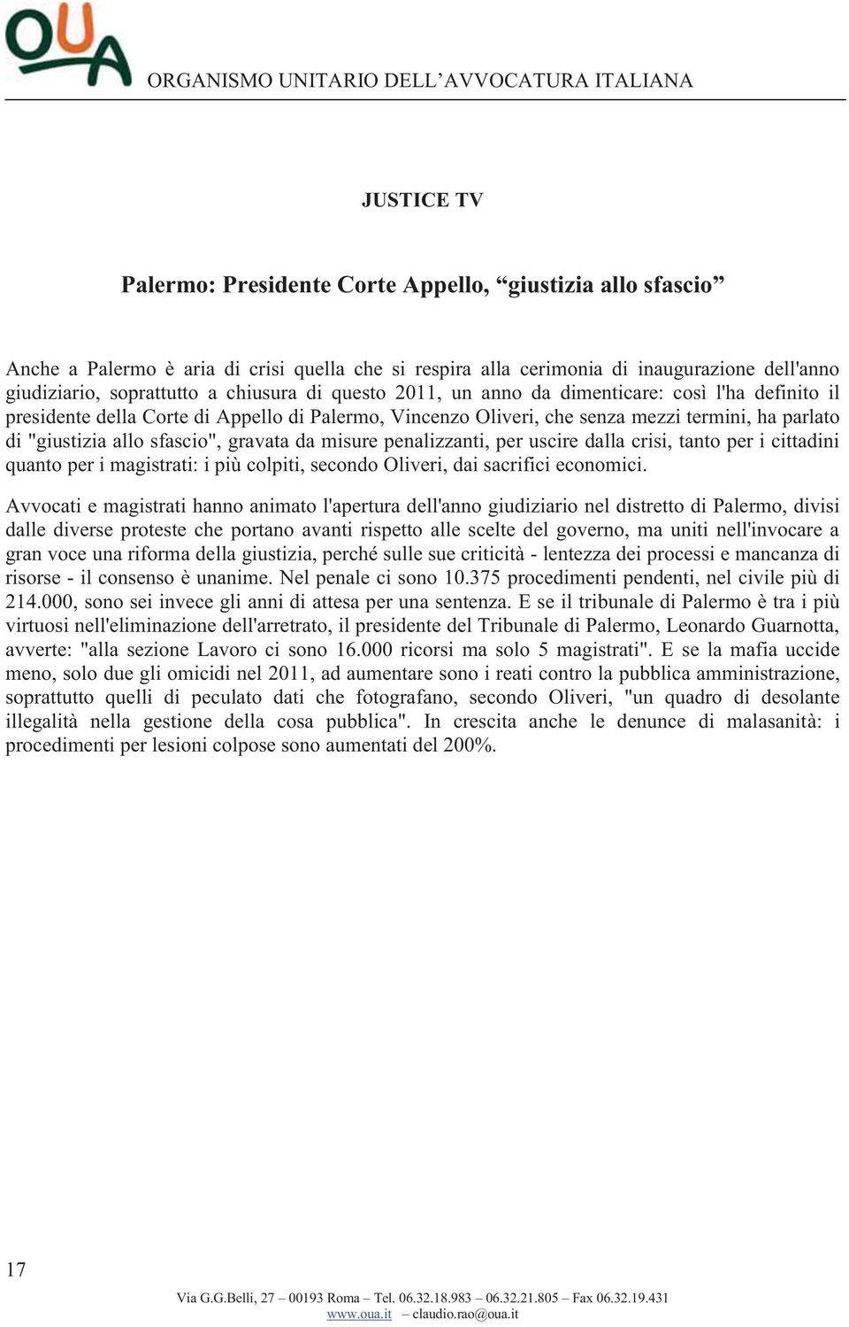 gravata da misure penalizzanti, per uscire dalla crisi, tanto per i cittadini quanto per i magistrati: i più colpiti, secondo Oliveri, dai sacrifici economici.