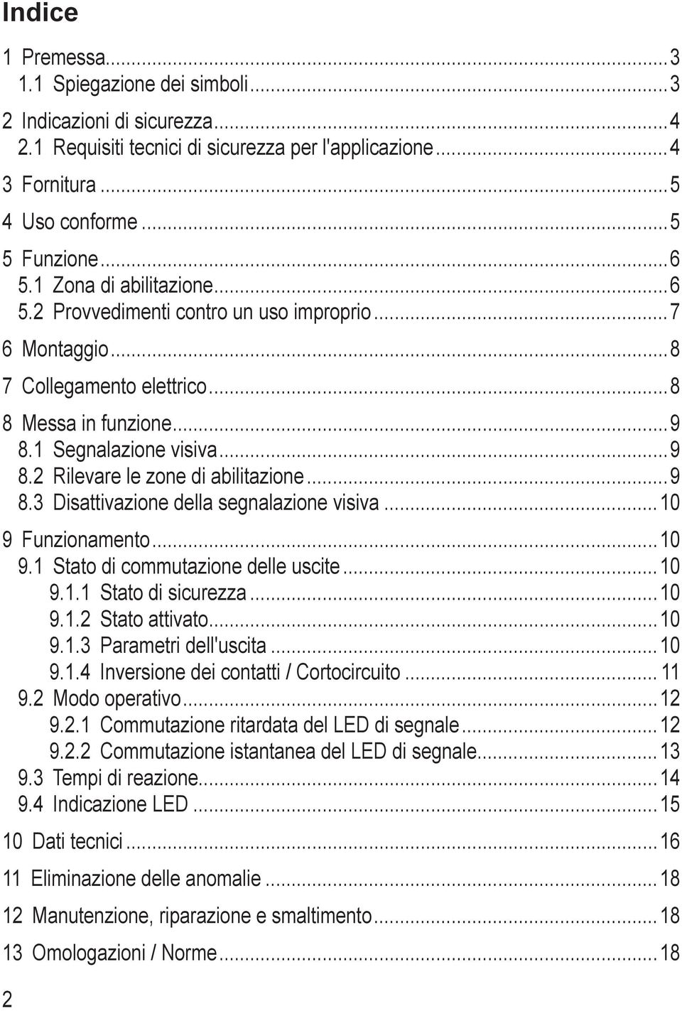 3 Disattivazione della segnalazione visiva 1 9 Funzionamento 1 9.1 Stato di commutazione delle uscite 1 9.1.1 Stato di sicurezza 1 9.1.2 Stato attivato 1 9.1.3 Parametri dell'uscita 1 9.1.4 Inversione dei contatti / Cortocircuito 11 9.