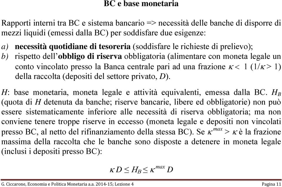 (1/κ > 1) della raccolta (depositi del settore privato, D). H: base monetaria, moneta legale e attività equivalenti, emessa dalla BC.