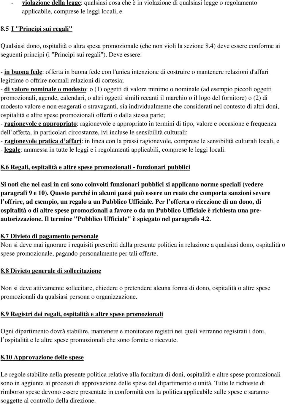 Deve essere: - in buona fede: offerta in buona fede con l'unica intenzione di costruire o mantenere relazioni d'affari legittime o offrire normali relazioni di cortesia; - di valore nominale o