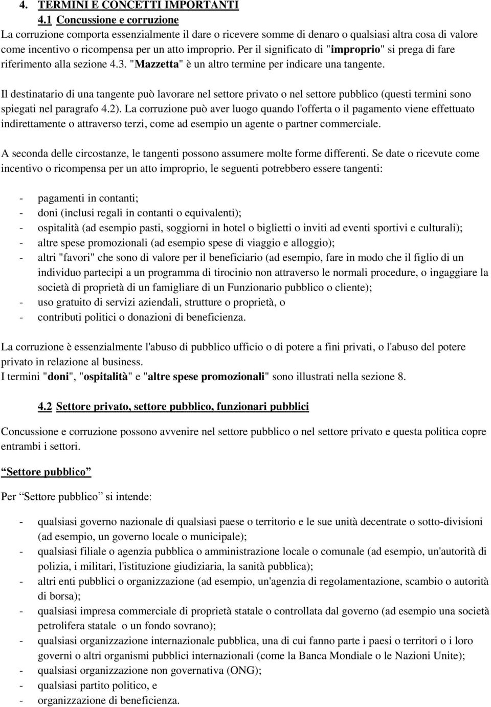 Per il significato di "improprio" si prega di fare riferimento alla sezione 4.3. "Mazzetta" è un altro termine per indicare una tangente.