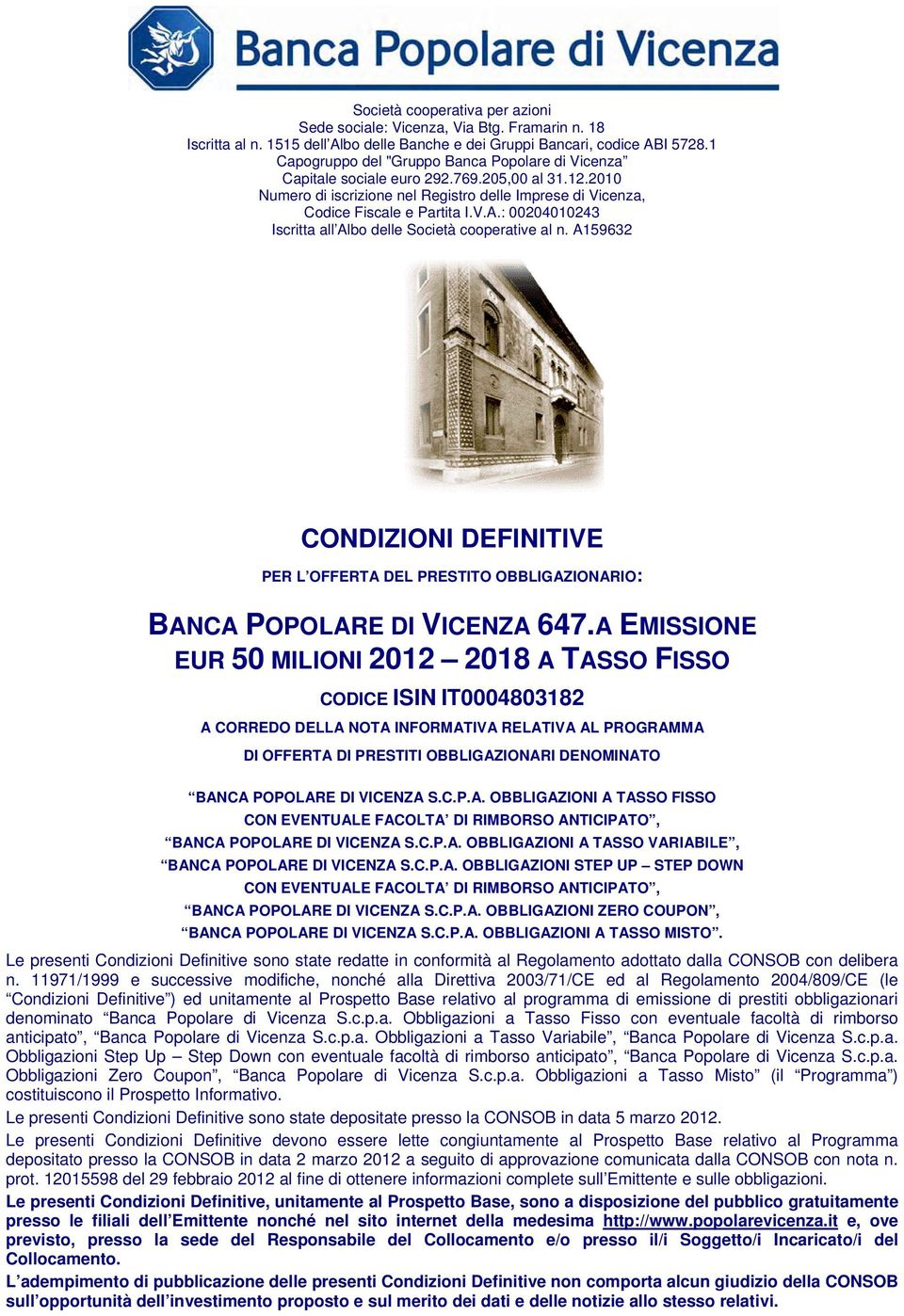 : 00204010243 Iscritta all Albo delle Società cooperative al n. A159632 CONDIZIONI DEFINITIVE PER L OFFERTA DEL PRESTITO OBBLIGAZIONARIO: BANCA POPOLARE DI VICENZA 647.