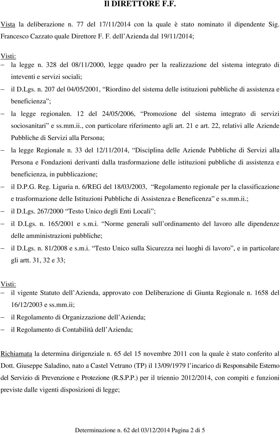 207 del 04/05/2001, Riordino del sistema delle istituzioni pubbliche di assistenza e beneficienza ; la legge regionalen.