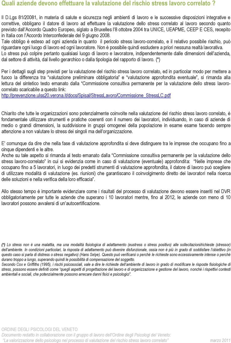 correlato al lavoro secondo quanto previsto dall Accordo Quadro Europeo, siglato a Bruxelles l 8 ottobre 2004 tra UNICE, UEAPME, CEEP E CES, recepito in Italia con l Accordo Interconfederale del 9