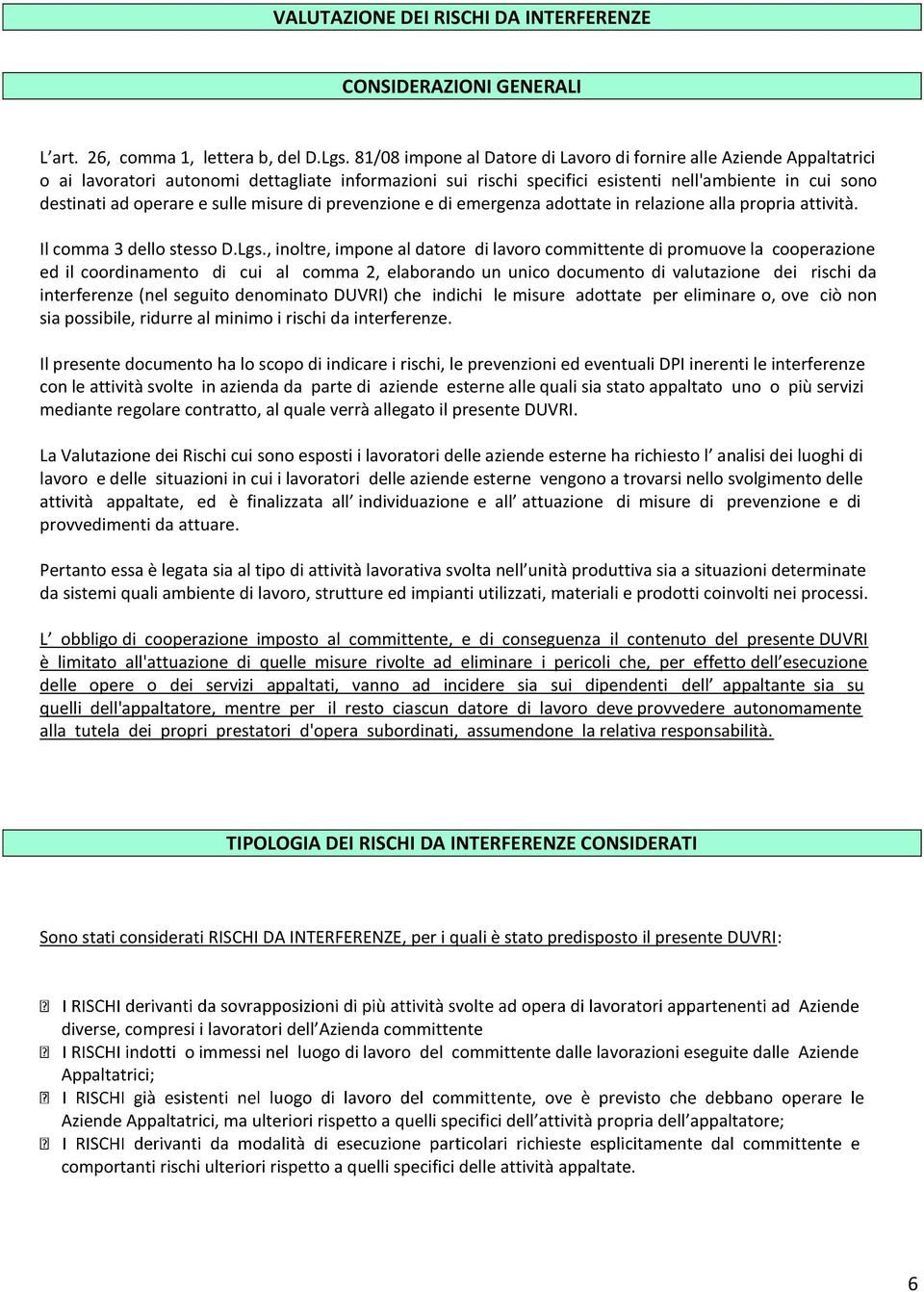 sulle misure di prevenzione e di emergenza adottate in relazione alla propria attività. Il comma 3 dello stesso D.Lgs.