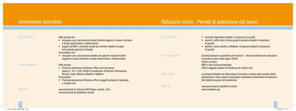 tramite rapporto di lavoro ordinario a tempo determinato o indeterminato Ditte private: Provincia Autonoma di Bolzano, Ufficio servizio lavoro, stanza n.