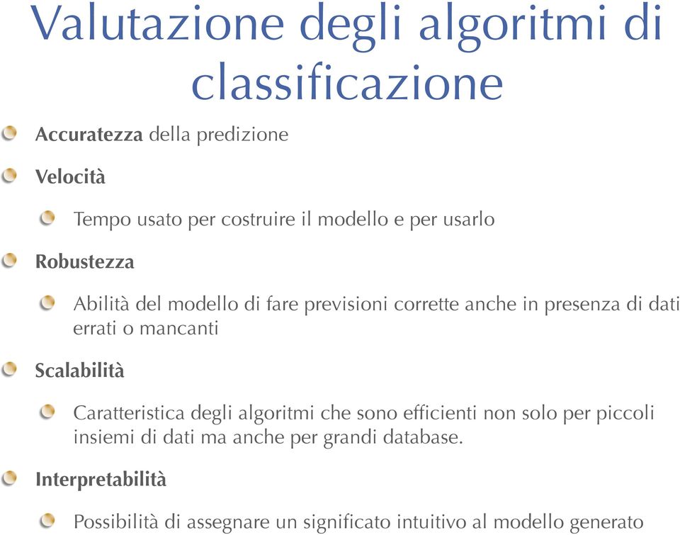 o mancanti Scalabilità Caratteristica degli algoritmi che sono efficienti non solo per piccoli insiemi di dati ma