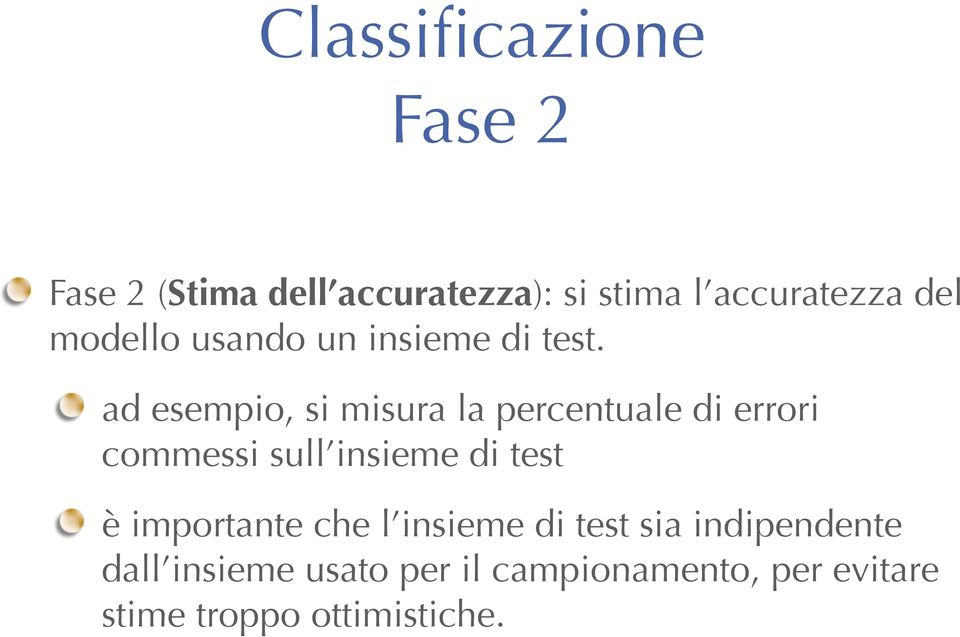 ad esempio, si misura la percentuale di errori commessi sull insieme di test è