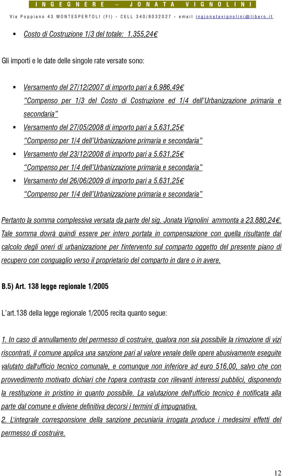 631,25 Compenso per 1/4 dell Urbanizzazione primaria e secondaria Versamento del 23/12/2008 di importo pari a 5.