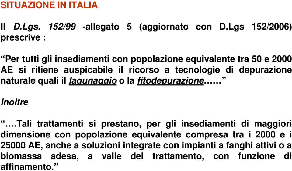 tecnologie di depurazione naturale quali il lagunaggio o la fitodepurazione inoltre.