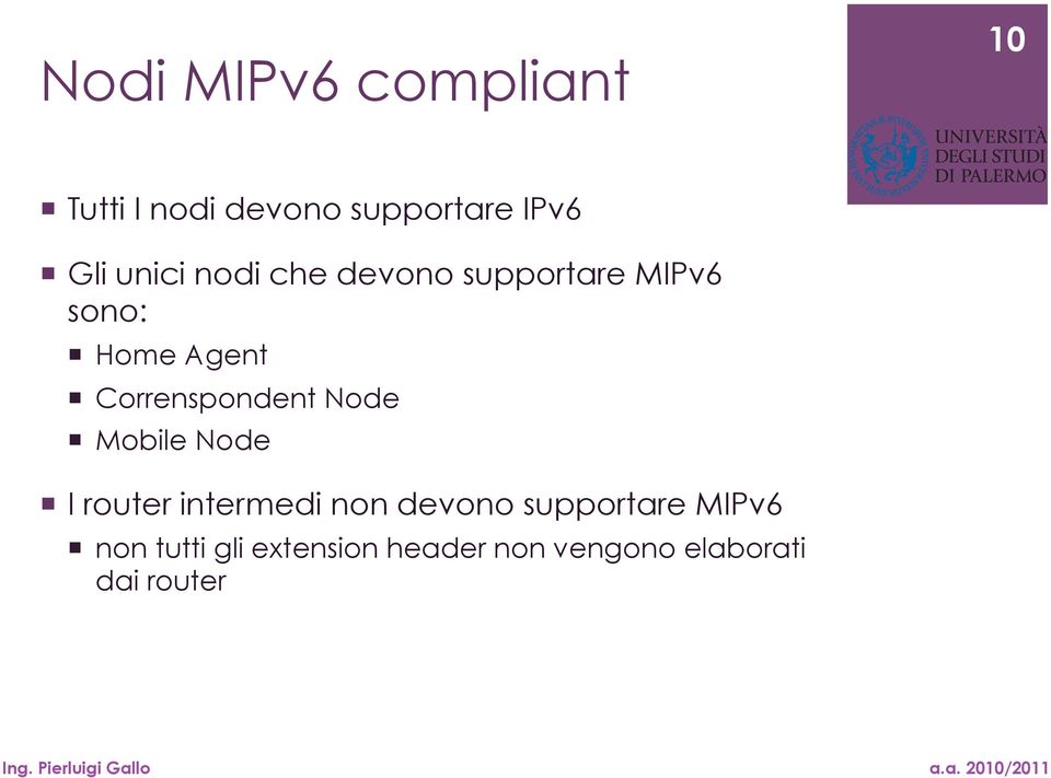 Node I router intermedi non devono supportare MIPv6 non tutti gli