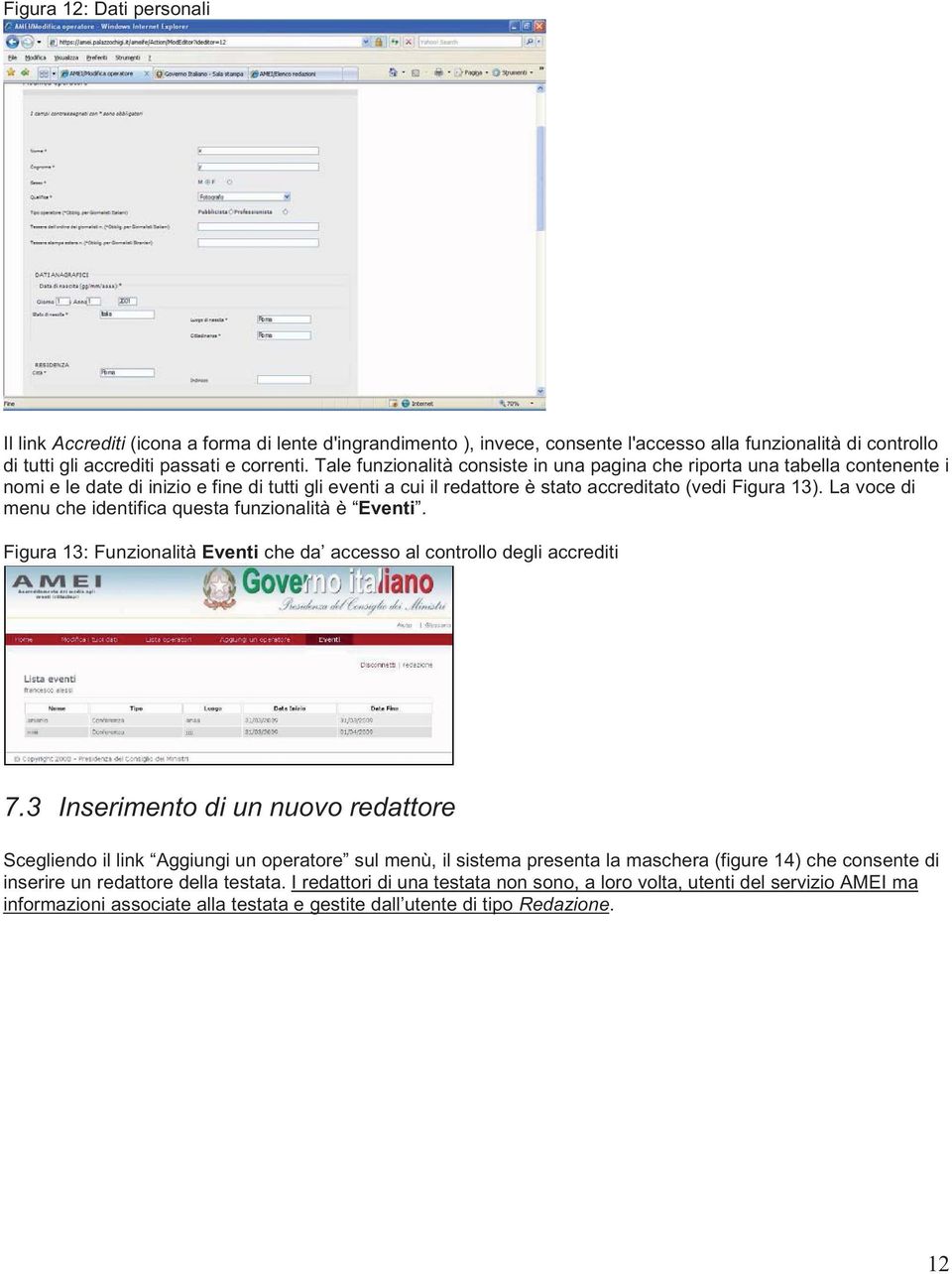 La voce di menu che identifica questa funzionalità è Eventi. Figura 13: Funzionalità Eventi che da accesso al controllo degli accrediti 7.