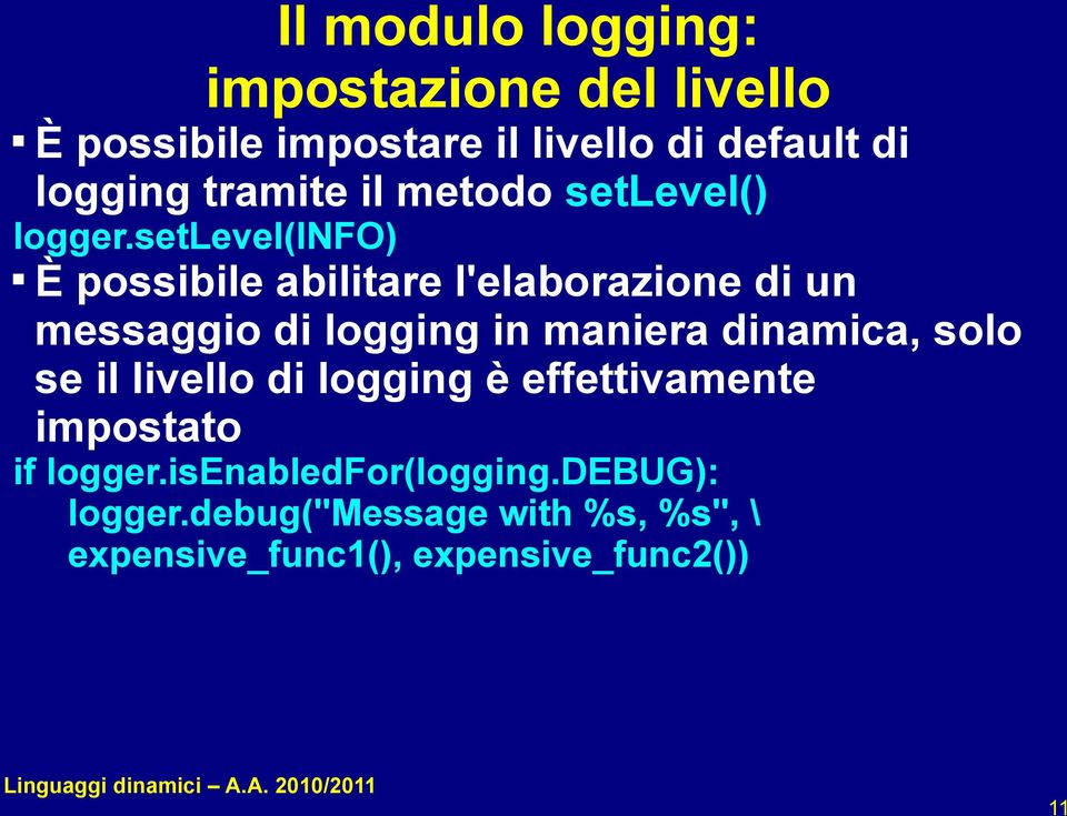 setlevel(info) È possibile abilitare l'elaborazione di un messaggio di logging in maniera dinamica,