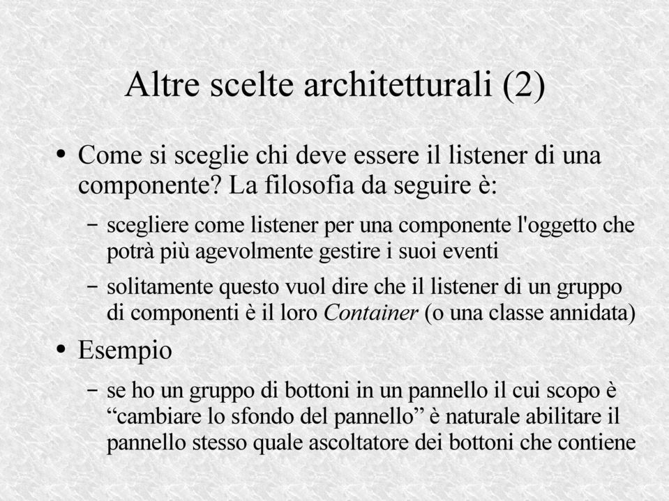 solitamente questo vuol dire che il listener di un gruppo di componenti è il loro Container (o una classe annidata) Esempio se ho