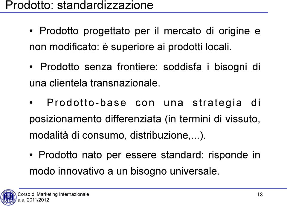 Prodotto-base con una strategia di posizionamento differenziata (in termini di vissuto, modalità di