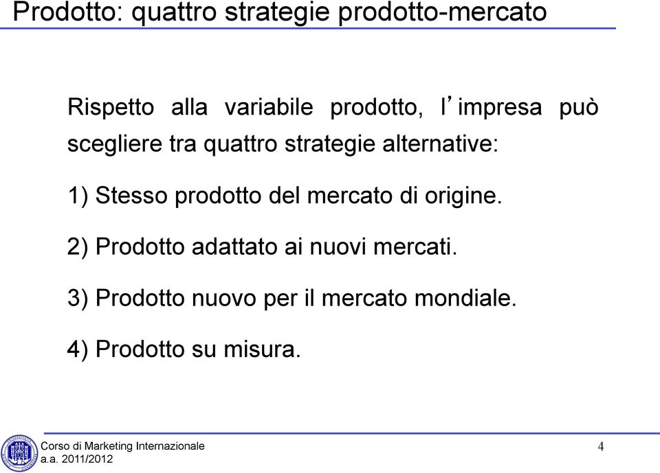 Stesso prodotto del mercato di origine.