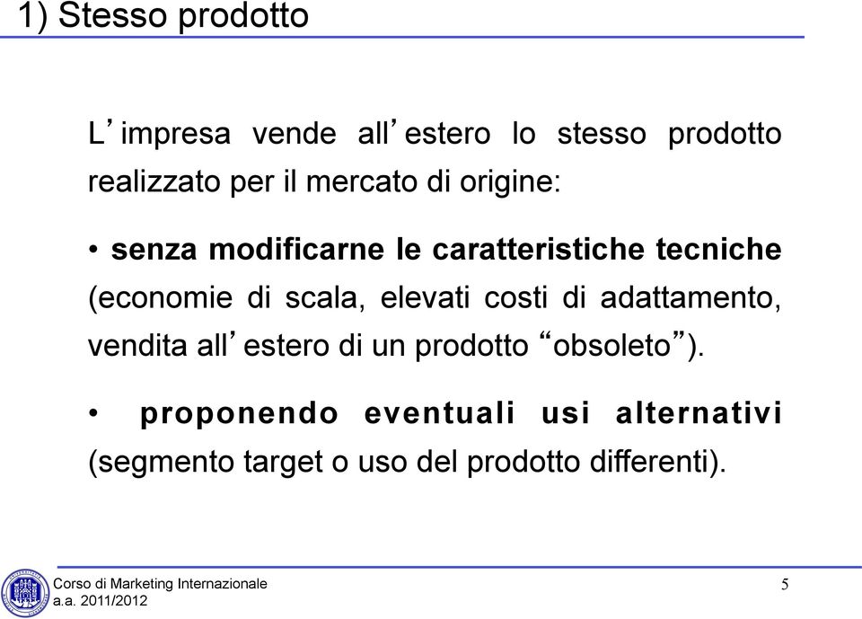 scala, elevati costi di adattamento, vendita all estero di un prodotto obsoleto ).