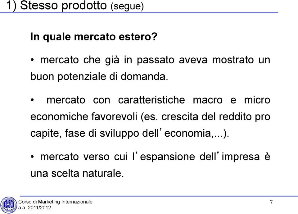 mercato con caratteristiche macro e micro economiche favorevoli (es.