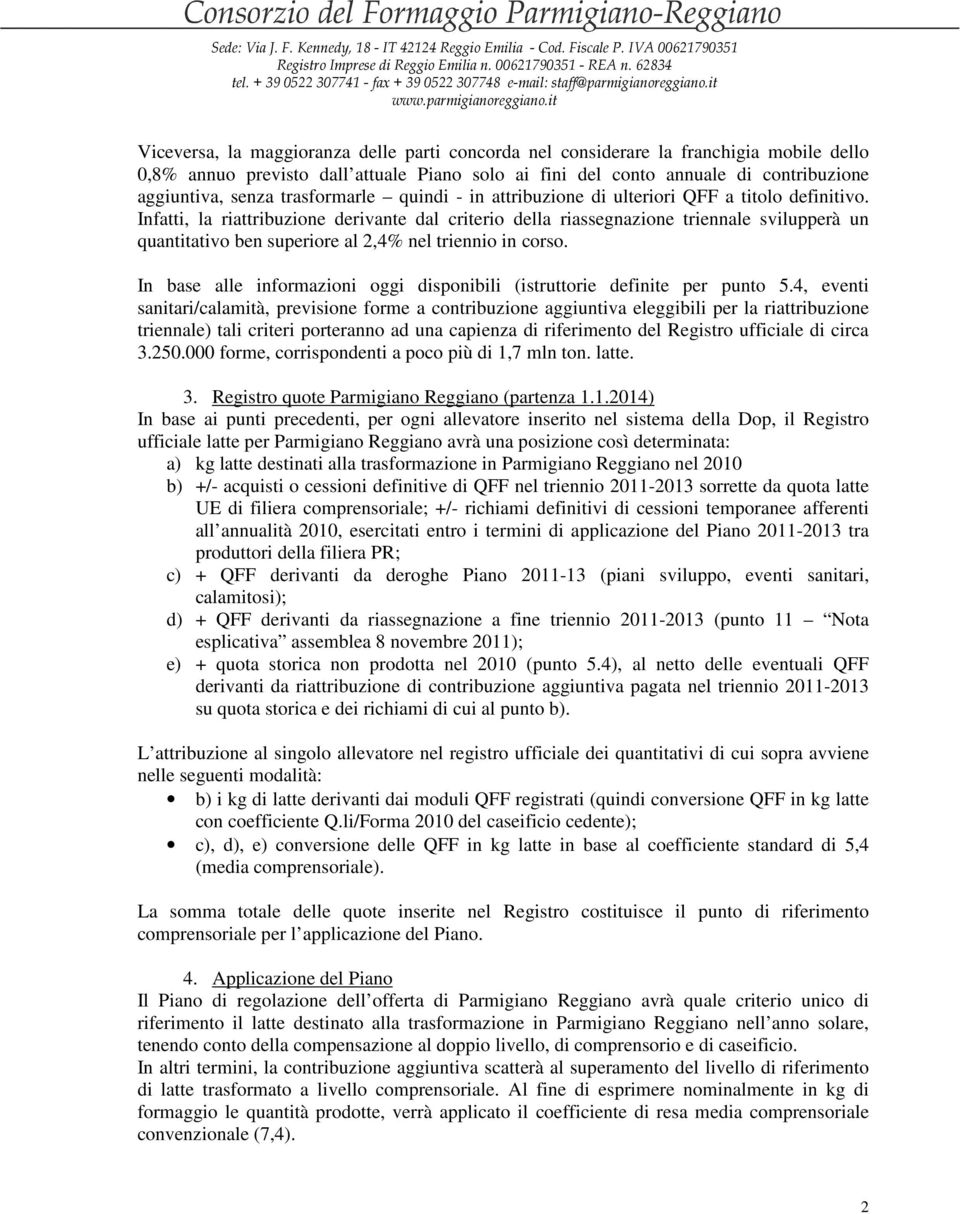 Infatti, la riattribuzione derivante dal criterio della riassegnazione triennale svilupperà un quantitativo ben superiore al 2,4% nel triennio in corso.