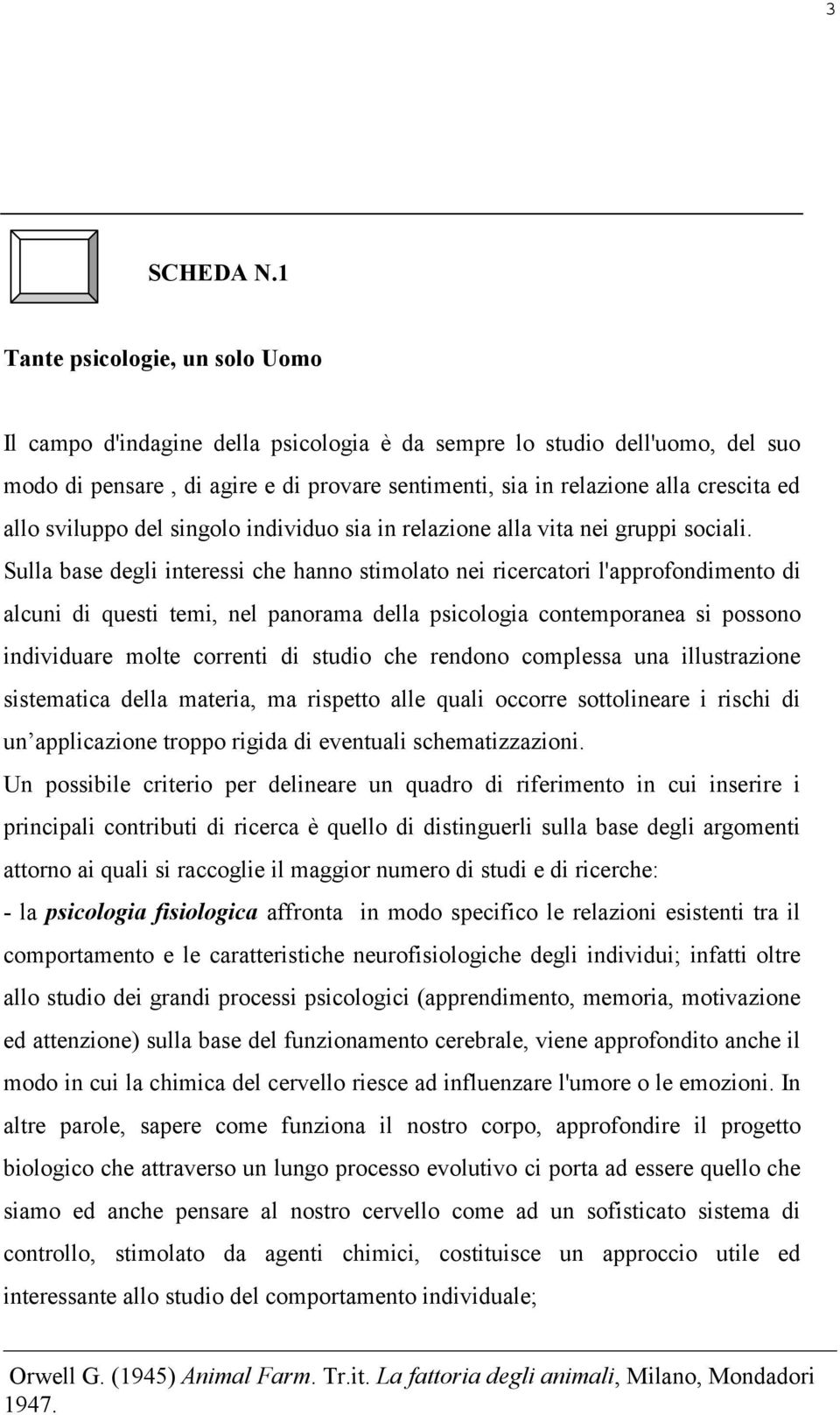 allo sviluppo del singolo individuo sia in relazione alla vita nei gruppi sociali.