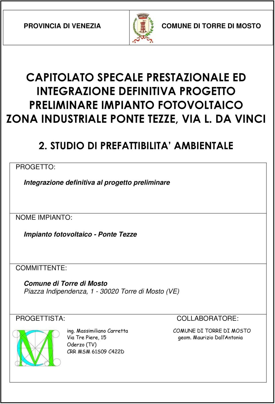 STUDIO DI PREFATTIBILITA AMBIENTALE PROGETTO: Integrazione definitiva al progetto preliminare NOME IMPIANTO: Impianto fotovoltaico - Ponte Tezze