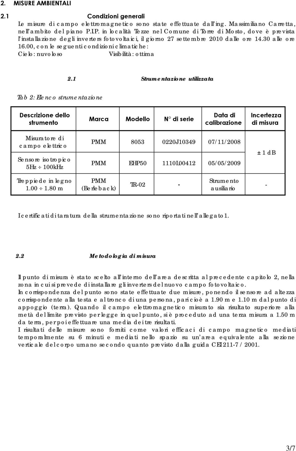 00, con le seguenti condizioni climatiche: Cielo: nuvoloso Visibilità: ottima 2.