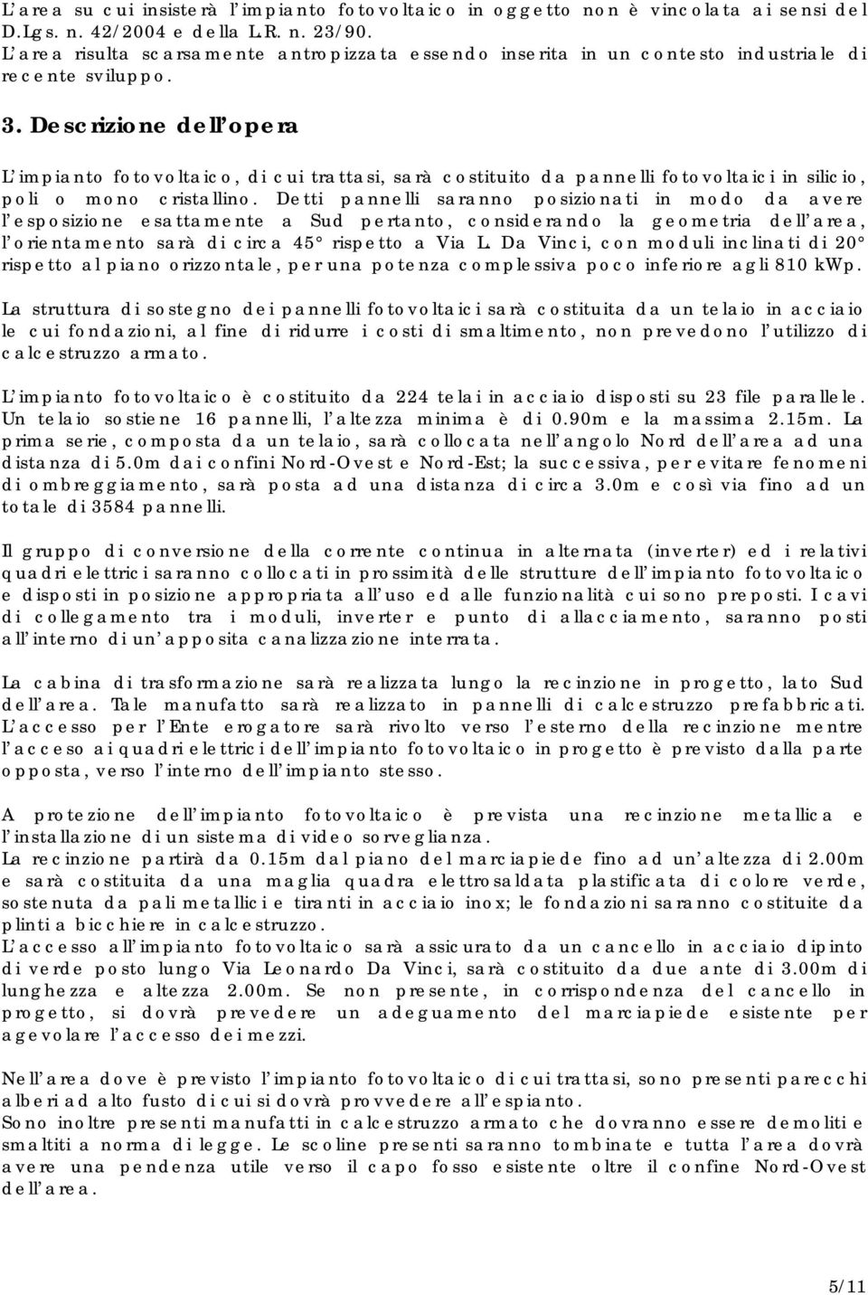 Descrizione dell opera L impianto fotovoltaico, di cui trattasi, sarà costituito da pannelli fotovoltaici in silicio, poli o mono cristallino.