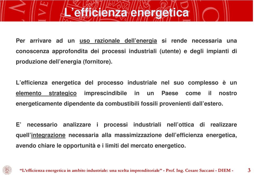 L efficienza energetica del processo industriale nel suo complesso è un elemento strategico imprescindibile in un Paese come il nostro energeticamente dipendente da combustibili fossili