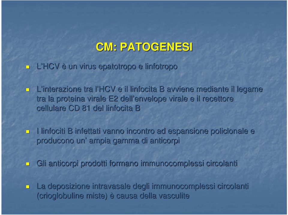 infettati vanno incontro ad espansione policlonale e producono un ampia gamma di anticorpi Gli anticorpi prodotti formano