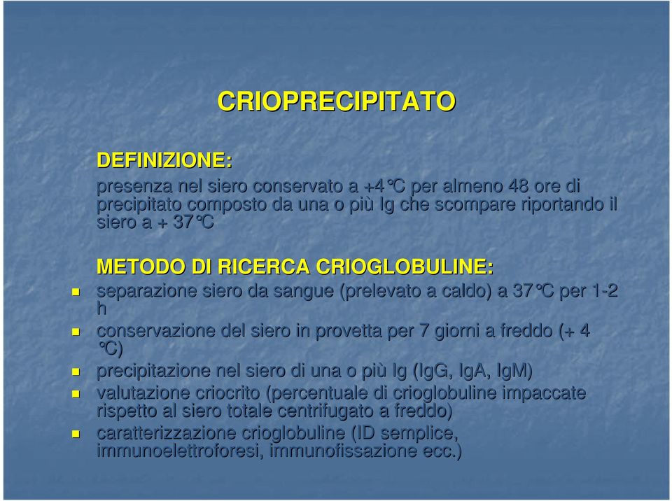 siero in provetta per 7 giorni a freddo (+ 4 C) precipitazione nel siero di una o più Ig (IgG, IgA, IgM) valutazione criocrito (percentuale di