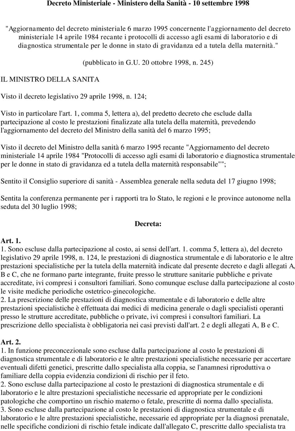 " IL MINISTRO DELLA SANITA Visto il decreto legislativo 29 aprile 1998, n. 124; (pubblicato in G.U. 20 ottobre 1998, n. 245) Visto in particolare l'art.