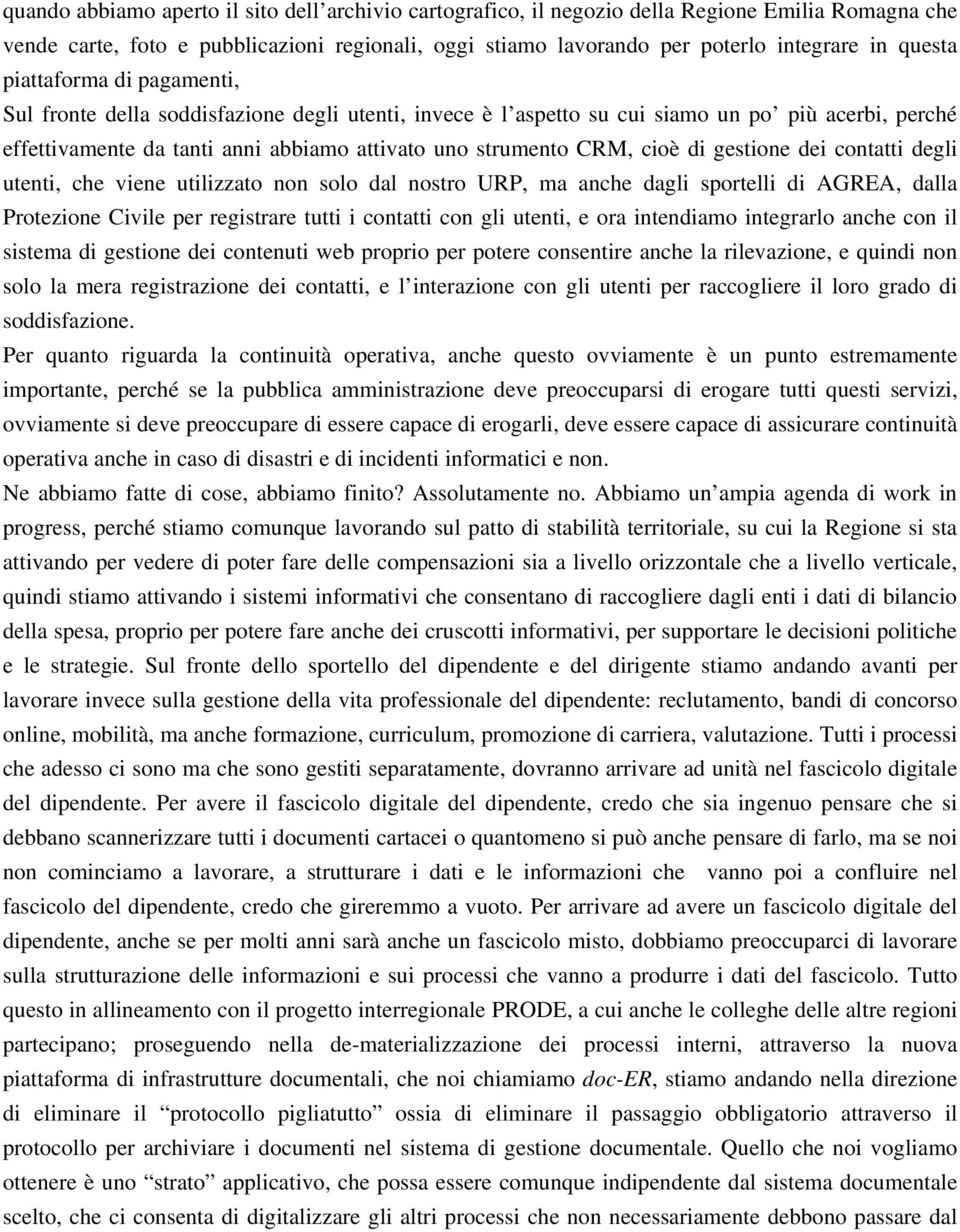 cioè di gestione dei contatti degli utenti, che viene utilizzato non solo dal nostro URP, ma anche dagli sportelli di AGREA, dalla Protezione Civile per registrare tutti i contatti con gli utenti, e