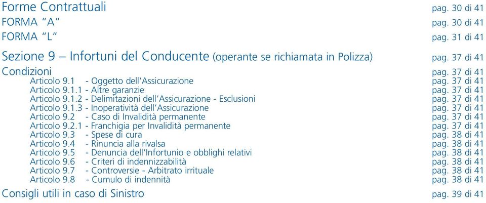 37 di 41 Articolo 9.2 - Caso di Invalidità permanente pag. 37 di 41 Articolo 9.2.1 - Franchigia per Invalidità permanente pag. 37 di 41 Articolo 9.3 - Spese di cura pag. 38 di 41 Articolo 9.