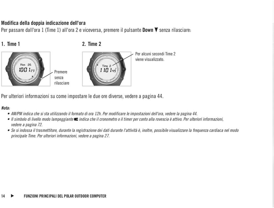 Nota: AM/PM indica che si sta utilizzando il formato di ora 12h. Per modificare le impostazioni dell'ora, vedere la pagina 44.