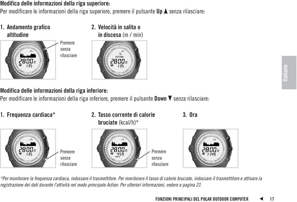 Velocità in salita o in discesa (m / min) Italiano Modifica delle informazioni della riga inferiore: Per modificare le informazioni della riga inferiore, premere il pulsante Down senza rilasciare: 1.