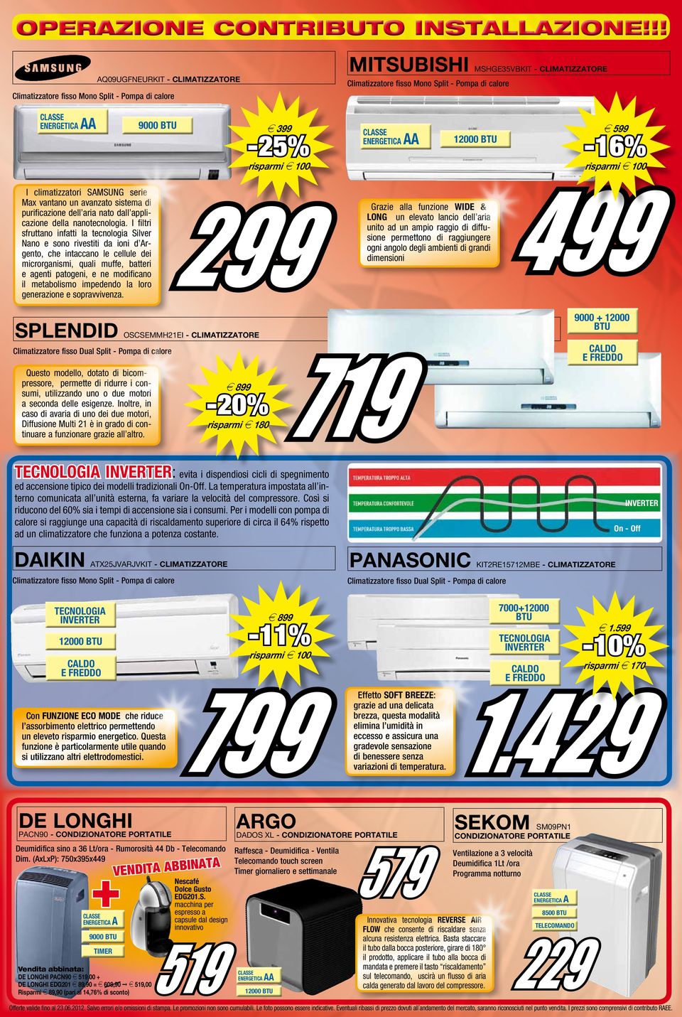 599-16% 12000 btu risparmi e 100 I climatizzatori SMSUNG serie Max vantano un avanzato sistema di purificazione dell aria nato dall applicazione della nanotecnologia.